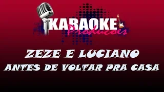 ZEZE DI CAMARGO E LUCIANO - ANTES DE VOLTAR PRA CASA ( KARAOKE )