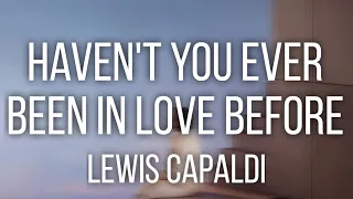 Lewis Capaldi - Haven't You Ever Been In Love Before? [ Lirik Terjemahan ]