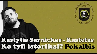 Ko tyli istorikai? Pokalbis #9 - Kastytis Sarnickas-Kastetas