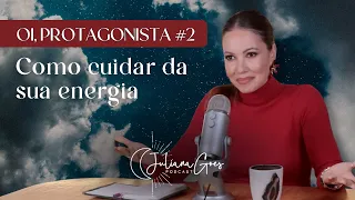 COMO CUIDAR DA SUA ENERGIA | Juliana Goes Podcast