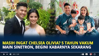 Masih Ingat Chelsea Olivia? 5 Tahun Vakum Main Sinetron, Begini Kabarnya Sekarang