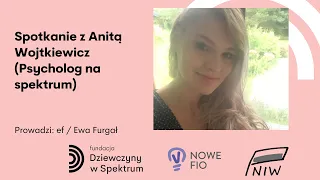 Pasjonatki: spotkanie z Anitą Wojtkiewicz (Psycholog na spektrum)