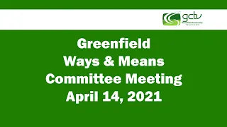 Greenfield Ways & Means Committee Meeting April 14, 2021