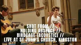 SHOT FROM // HOLDING ABSENCE // BIRDCAGE (ACOUSTIC) // LIVE AT ST JOHN'S CHURCH, KINGSTON