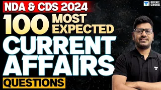 100 Most Expected Current Affairs For NDA & CDS 2024 | Vishal Kumar