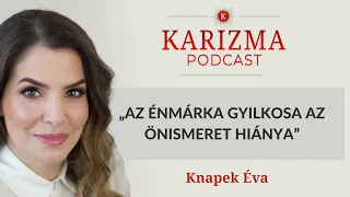 „Az énmárka gyilkosa az önismeret hiánya” | Vendég: Knapek Éva | Karizma Podcast #62