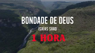 [ 1 Hour ] Bondade de Deus com Letra - Isaías Saad