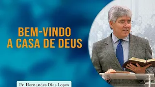Bem-Vindo a Casa de Deus | Pr. Hernandes Dias Lopes