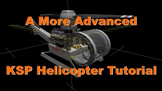 KSP Helicopter Tutorial: A New and Improved Guide to Rotary Wing Design