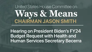 Hearing on President Biden’s FY24 Budget Request with Health and Human Services Secretary Becerra