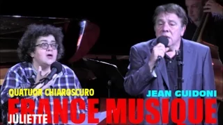 JULIETTE - JEAN GUIDONI & QUATUOR CHIAROSCURO AU STUDIO 105 DE FRANCE MUSIQUE DANS L'EMISSION LE