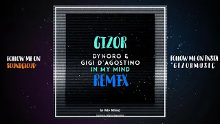 Dynoro & Gigi D’Agostino - In My Mind (Gizor Remix)