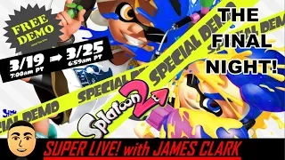 Splatoon 2 - Free Demo Event! - FINAL NIGHT! | Super Live! with James Clark