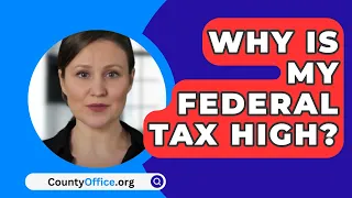 Why Is My Federal Tax High? - CountyOffice.org