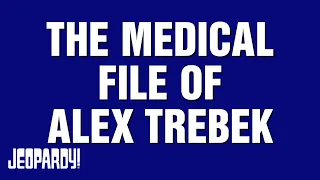 The Medical File of Alex Trebek | Category | JEOPARDY!