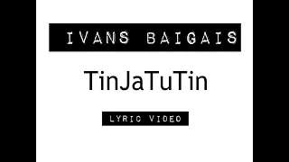 Ivans Baigais - TinJaTuTin [LIRIKU VIDEO]