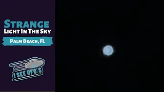 Strange light in the sky over Palm Beach Florida | I See UFOs