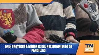 ONU: Proteger a menores del reclutamiento de pandillas