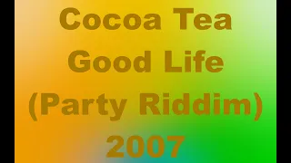 Cocoa Tea   Good Life            Party Riddim   2007       TCEV