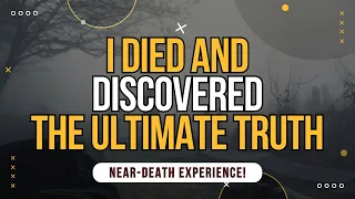 NDE. I Died and Discovered the Ultimate Truth (Near-Death Experience)