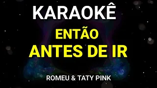 KARAOKÊ DE ARROCHA - ENTÃO ANTES DE IR - ROMEU FEAT TATY PINK - KARAOKE