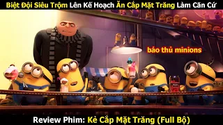 Tổ Đội Minions Làm Báo Thủ Đi Theo Chủ Nhân Là Siêu Trộm | Review Phim: Kẻ Cắp Mặt Trăng (Full)