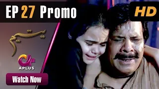 Pakistani Drama | Yateem - Episode 27 Promo |  Aplus | Sana Fakhar, Noman Masood, Maira Khan| C2V1