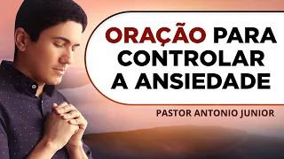 ORAÇÃO PARA CONTROLAR A ANSIEDADE 🙏🏼 Pastor Antônio Júnior