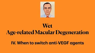 Wet Age-related Macular Degeneration. IV. When to switch anti-VEGF agents
