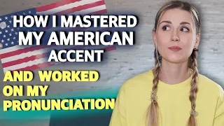 How I mastered my American accent / How to Improve Your Pronunciation  / MY step by step process