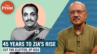 45 years to Zia’s coup & how his is the most lasting impact on India, Pakistan & the world