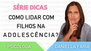 Adolescência: Como Lidar Com Essa Fase? Psicóloga Daniella Faria