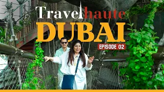 TravelHaute Dubai - Episode 2 | The Green Planet | Arabian Tea House | Fi’lia  | Visit Dubai