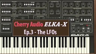 Cherry Audio Elka-X Ep.3 - LFOs (Low Frequency Oscillators)