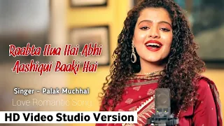 Raabta Hua Hai Abhi Aashiqui Baaki Hai - Palak Muchhal | Himesh Reshammiya | Love Romantic Song 2023