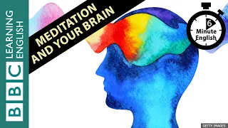 Meditation and your brain - 6 Minute English