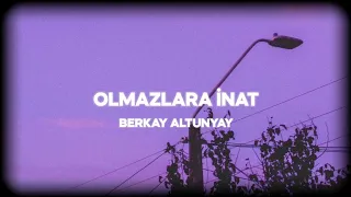 Berkay Altunyay - Olmazlara İnat (Sözleri/Lyrics) speed up