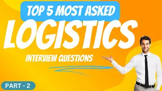 Logistics Interview Question || Supply Chain and Logistics Interview Questions for Freshers | Part-2