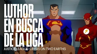 Lex Luthor va en busca de La Liga de la Justicia | Justice League: Crisis on Two Earths