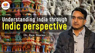 Understanding India Through Indic Perspective | Dr Ram Sharma | #SangamTalks #indicculture