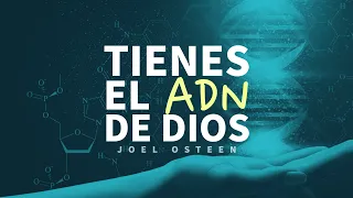 Tienes el ADN de Dios - Por Joel Osteen