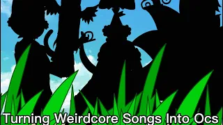 |Turning Weirdcore Songs Into Oc’s | Gacha Club|