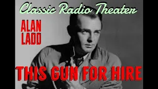 ALAN LADD "This Gun for Hire" • [remastered] • Classic Radio Theater • w/JOAN BLONDELL