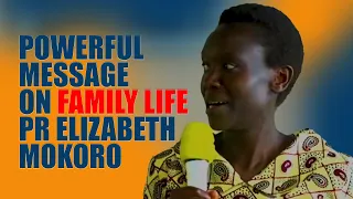 POWERFUL MESSAGE ON FAMILY LIFE BY PR ELIZABETH MOKORO