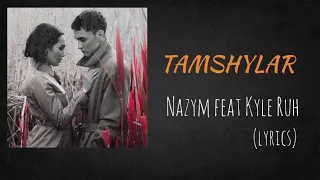 Nazym feat Kyle Ruh- Tamshylar (текст, песни, сөздер, lyrics)