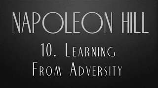10.  Learning From Adversity  -  Napoleon Hill
