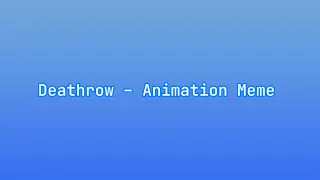 Deathrow — Animation Meme [Slightly old]