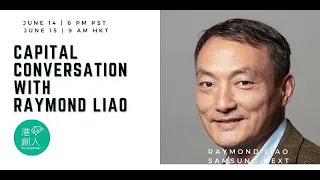 Capital Conversation with Raymond Liao, Samsung Next