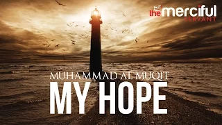 My Hope (Allah) Nasheed By Muhammad al Muqit