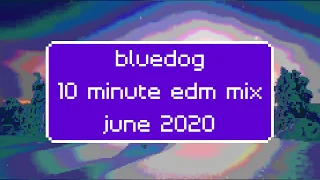 bluedog 10 minute EDM mix June 2020